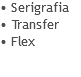 • Serigrafia
• Transfer
• Flex
