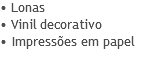 • Lonas
• Vinil decorativo
• Impressões em papel
